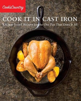 Cook It in Cast Iron: Kitchen-Tested Recipes for the One Pan That Does It All Paperback America's Test Kitchen