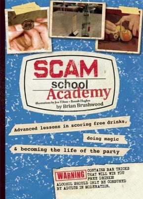 Scam School Academy: Advanced Lessons in Scoring Free Drinks, Doing Magic, and Becoming the Life of the Party Paperback Skyhorse Publishing