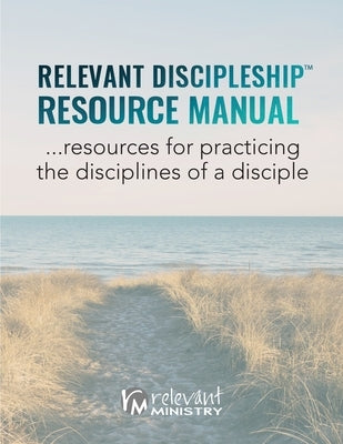 Relevant Discipleship Resource Manual: resources for practicing the disciplines of a disciple Paperback Relevant Ministry Publishing