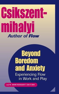 Beyond Boredom and Anxiety: Experiencing Flow in Work and Play by Csikszentmihalyi, Mihaly