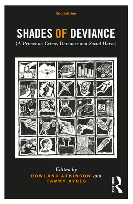 Shades of Deviance: A Primer on Crime, Deviance and Social Harm by Atkinson, Rowland