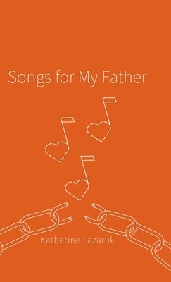 Songs for My Father by Lazaruk, Katherine