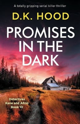 Promises in the Dark: A totally gripping serial killer thriller by Hood, D. K.