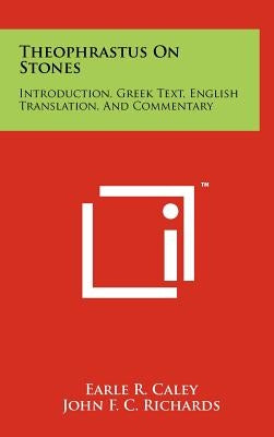 Theophrastus On Stones: Introduction, Greek Text, English Translation, And Commentary by Caley, Earle R.