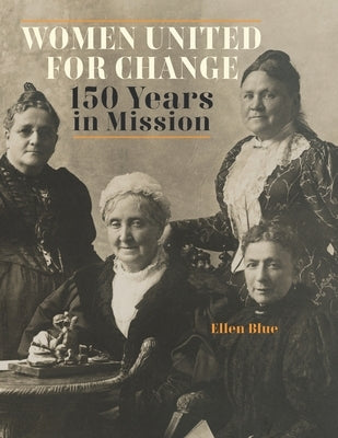 Women United for Change: 150 Years in Mission Paperback Independently Published