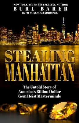 Stealing Manhattan: The Untold Story of America's Billion Dollar Gem Heist Masterminds by Stanimorvic, Punch