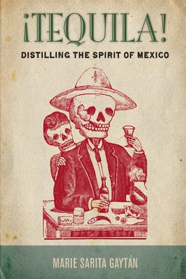 ¡Tequila!: Distilling the Spirit of Mexico Paperback Stanford University Press
