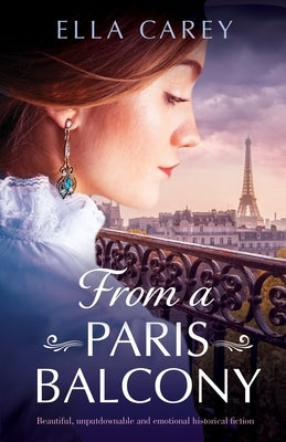 From a Paris Balcony: Beautiful, unputdownable and emotional historical fiction by Carey, Ella