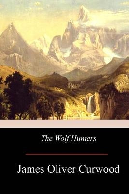 The Wolf Hunters Paperback Createspace Independent Publishing Platform
