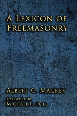 A Lexicon of Freemasonry by Poll, Michael R.