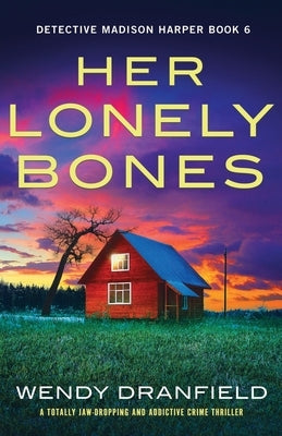 Her Lonely Bones: A totally jaw-dropping and addictive crime thriller by Dranfield, Wendy