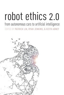 Robot Ethics 2.0: From Autonomous Cars to Artificial Intelligence Paperback Oxford University Press, USA
