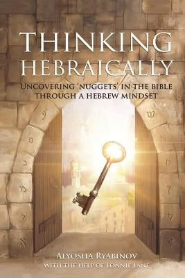 Thinking Hebraically: Uncovering "Nuggets" in the Bible Through A Hebrew Mindset Paperback Song of Israel