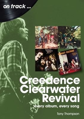Creedence Clearwater Revival: Every Album Every Song by Thompson, Tony