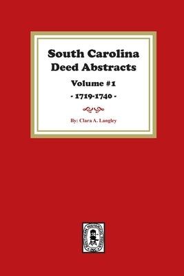 South Carolina Deed Abstracts 1719-1740, Volume #1. by Langley, Clara A.