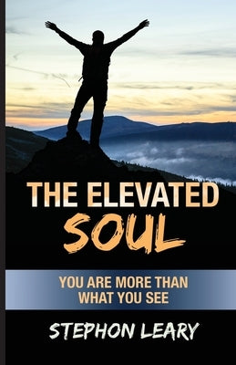 The Elevated Soul: You Are More Than What You See Trilogy Christian Publishing