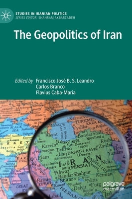 The Geopolitics of Iran by Leandro, Francisco José B. S.