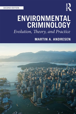 Environmental Criminology: Evolution, Theory, and Practice by Andresen, Martin A.