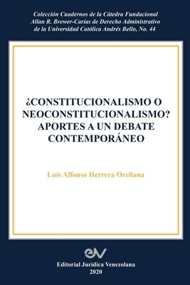 Constitucionalismo O Neoconstitucionalismo? Aportes a Un Debate Contemporáneo by Herrera Orellana, Luis Alfonso