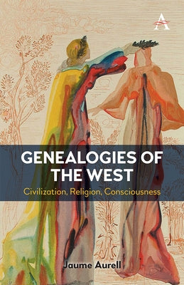 Genealogies of the West: Civilization, Religion, Consciousness Paperback Anthem Press
