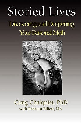 Storied Lives: Discovering and Deepening Your Personal Myth by Chalquist, Craig