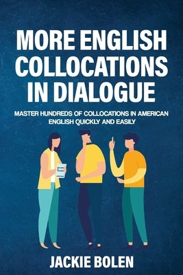 More English Collocations in Dialogue: Master Hundreds of Collocations in American English Quickly and Easily by Bolen, Jackie