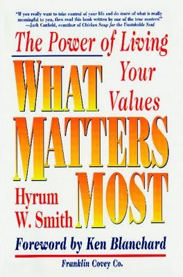 What Matters Most: The Power of Living Your Values by Smith, Hyrum W.