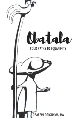 Obatala: Four Paths to Equanimity by Origunwa, Obafemi