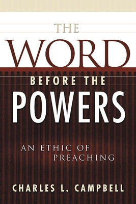 The Word Before the Powers: An Ethic of Preaching Paperback Westminster John Knox Press