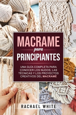 Crochet para principiantes: Una completa guía paso a paso para aprender y utilizar las técnicas esenciales para empezar a tejer a ganchillo, proye by Rachael White