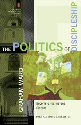 The Politics of Discipleship: Becoming Postmaterial Citizens Paperback Baker Academic