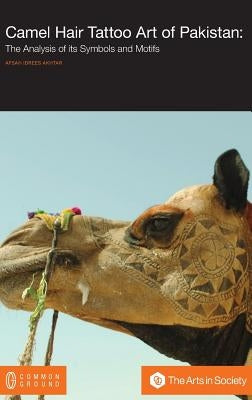 Camel Hair Tattoo Art of Pakistan: Analysis of its Symbols and Motifs by Akhtar, Afsah Idrees