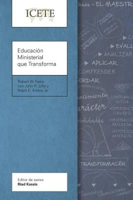 Educación Ministerial que Transforma: Modelar y enseñar la vida transformada by Ferris, Robert W.