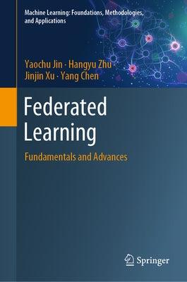 Federated Learning: Fundamentals and Advances by Jin, Yaochu