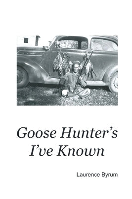 Goose Hunters I've Known Paperback Painted Gate Publishing