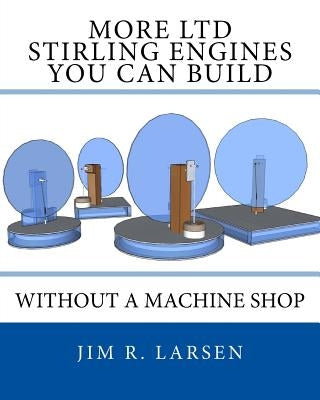 More Ltd Stirling Engines You Can Build Without a Machine Shop Paperback Createspace Independent Publishing Platform
