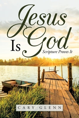 Jesus Is God: Scripture Proves It Paperback WestBow Press