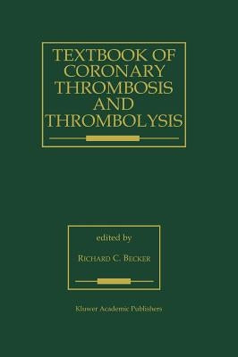 Textbook of Coronary Thrombosis and Thrombolysis by Becker, R. C.