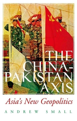 The China-Pakistan Axis: Asia's New Geopolitics Paperback Oxford University Press, USA