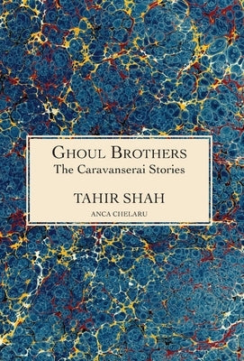 The Caravanserai Stories: Ghoul Brothers: Ghoul Brothers by Shah, Tahir