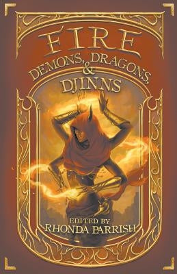 Fire: Demons, Dragons, & Djinns by Parrish, Rhonda