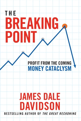 The Breaking Point: Profit from the Coming Money Cataclysm by Davidson, James Dale