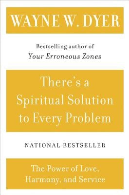 There's a Spiritual Solution to Every Problem by Dyer, Wayne W.