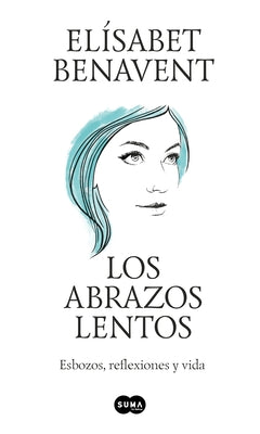 Los Abrazos Lentos: Esbozos, Reflexiones Y Vida / Soft Embraces by Benavent, Elisabet