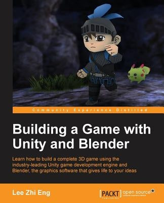 Building a Game with Unity and Blender: Give life to your ideas by developing complete 3D games with the Unity game engine and Blender Paperback Packt Publishing