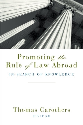 Promoting the Rule of Law Abroad: In Search of Knowledge Paperback Carnegie Endowment for International Peace