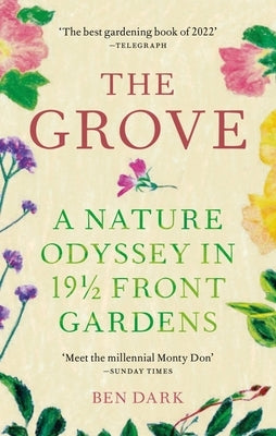 The Grove: A Nature Odyssey in 19 1/2 Front Gardens by Dark, Ben