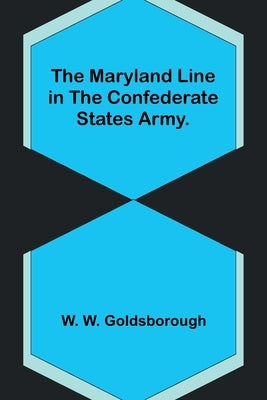 The Maryland Line in the Confederate States Army. Paperback Alpha Edition