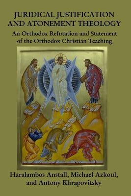 Juridical Atonement: : An Orthodox Christian Refutation Paperback Createspace Independent Publishing Platform