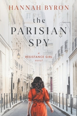 The Parisian Spy: Absolutely Heartbreaking and Gripping WW2 Love Story Paperback Hannah Byron Books